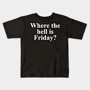 Where The Hell Is Friday Kids T-Shirt